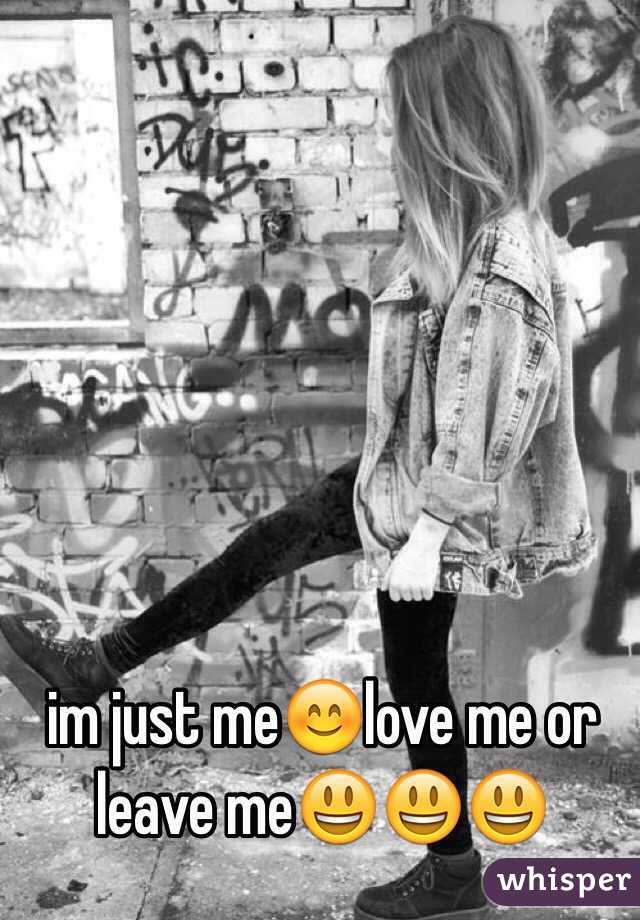 im just me😊love me or leave me😃😃😃