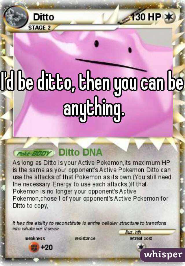 I'd be ditto, then you can be anything.