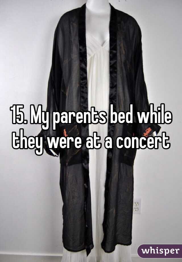 15. My parents bed while they were at a concert 