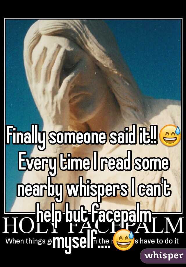 Finally someone said it!!😅
Every time I read some nearby whispers I can't help but facepalm myself....😅