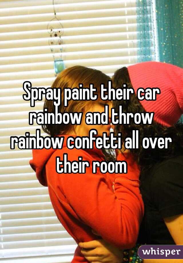 Spray paint their car rainbow and throw rainbow confetti all over their room