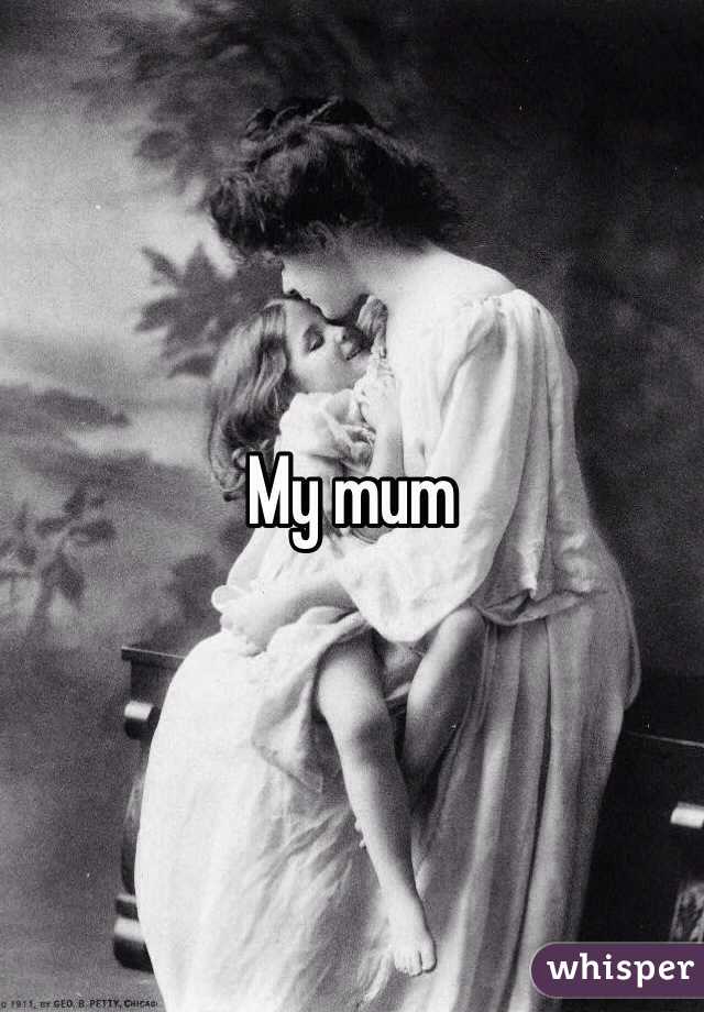 My mum 