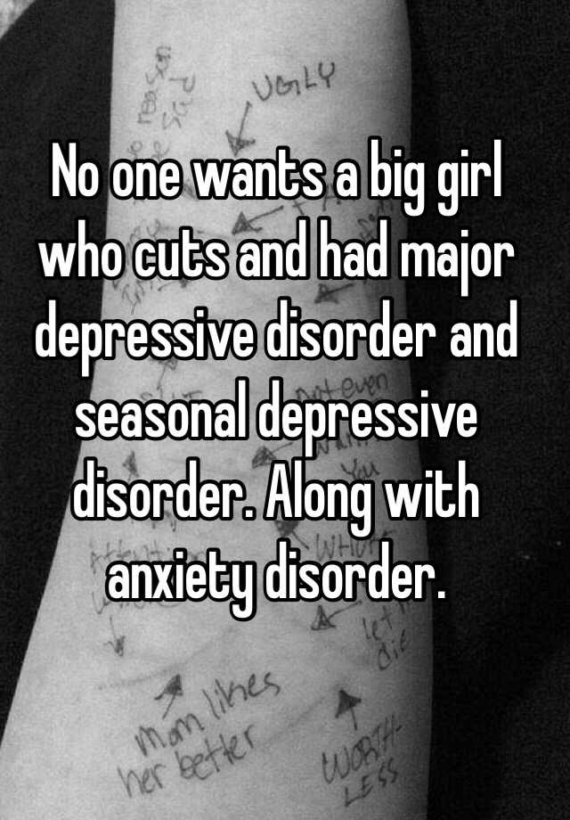 no-one-wants-a-big-girl-who-cuts-and-had-major-depressive-disorder-and