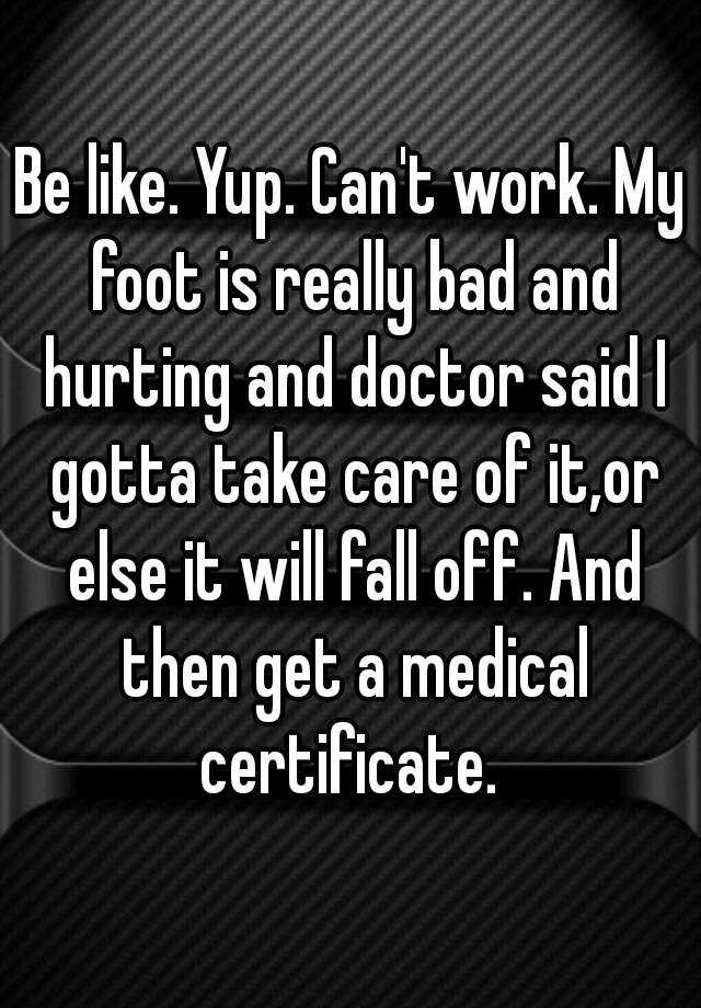 be-like-yup-can-t-work-my-foot-is-really-bad-and-hurting-and-doctor