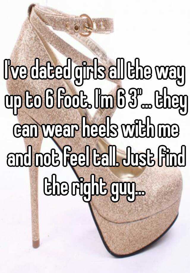 i-ve-dated-girls-all-the-way-up-to-6-foot-i-m-6-3-they-can-wear