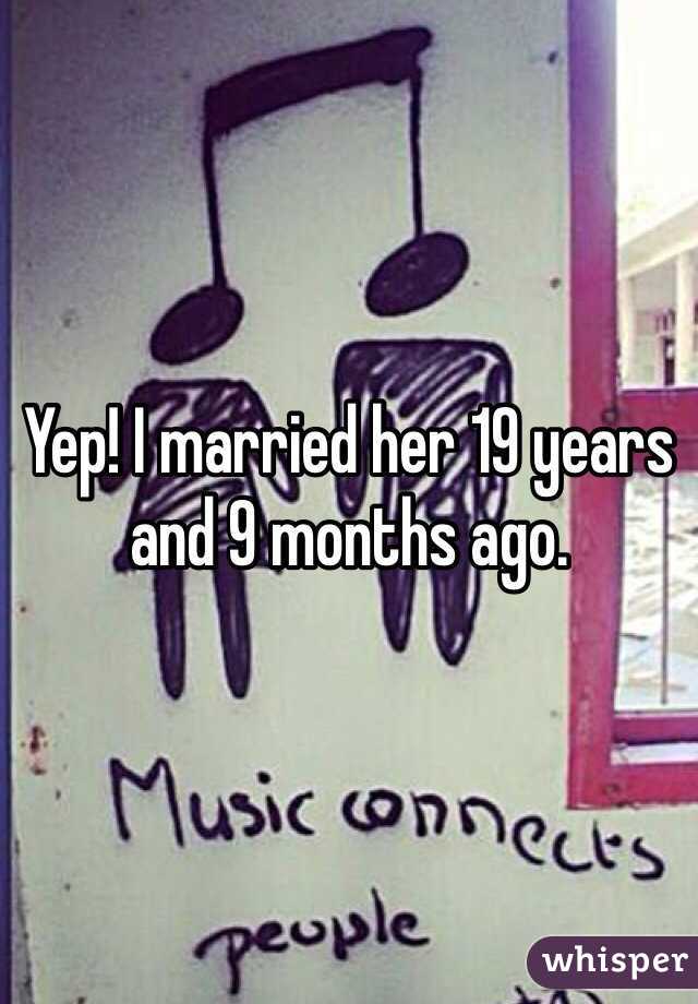 Yep! I married her 19 years and 9 months ago.