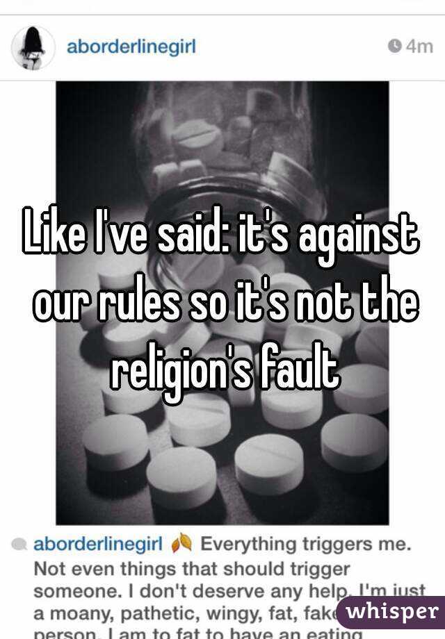 Like I've said: it's against our rules so it's not the religion's fault