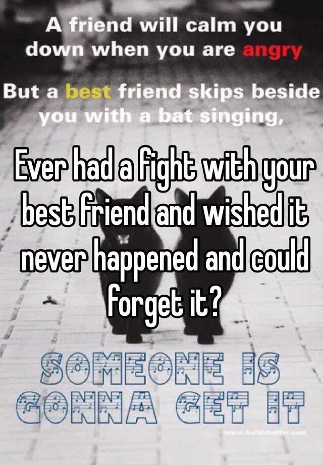 ever-had-a-fight-with-your-best-friend-and-wished-it-never-happened-and