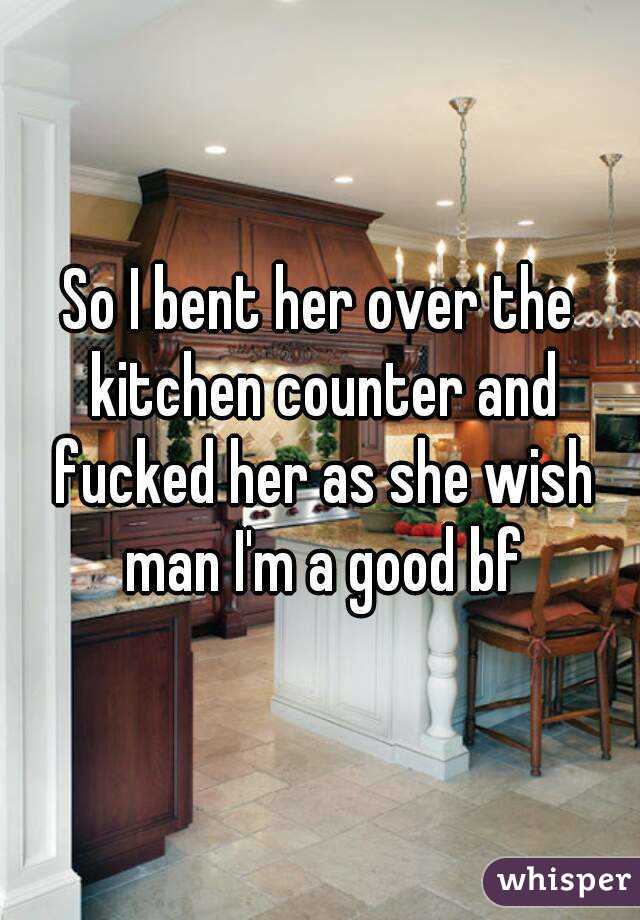 So I Bent Her Over The Kitchen Counter And Fucked Her As She Wish Man I