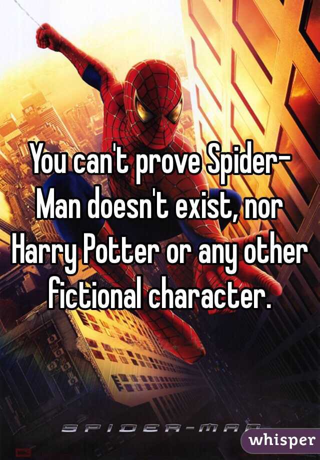 You can't prove Spider-Man doesn't exist, nor Harry Potter or any other fictional character.