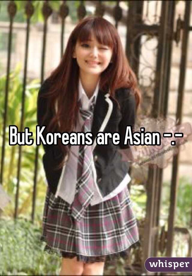 But Koreans are Asian -.-