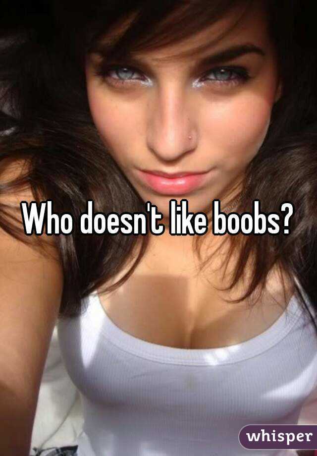 Who doesn't like boobs?