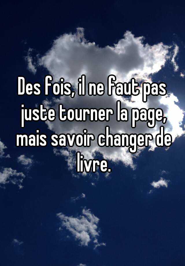 Des Fois Il Ne Faut Pas Juste Tourner La Page Mais Savoir Changer De Livre