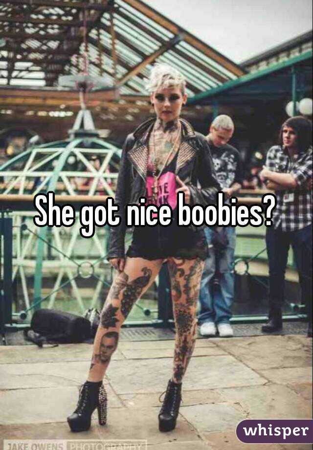She got nice boobies?