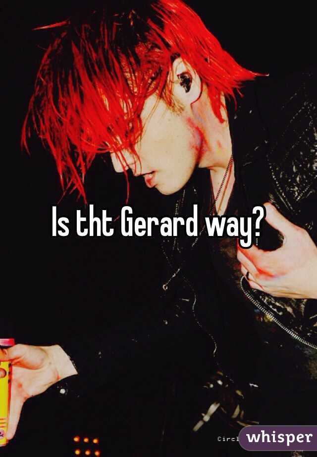 Is tht Gerard way?