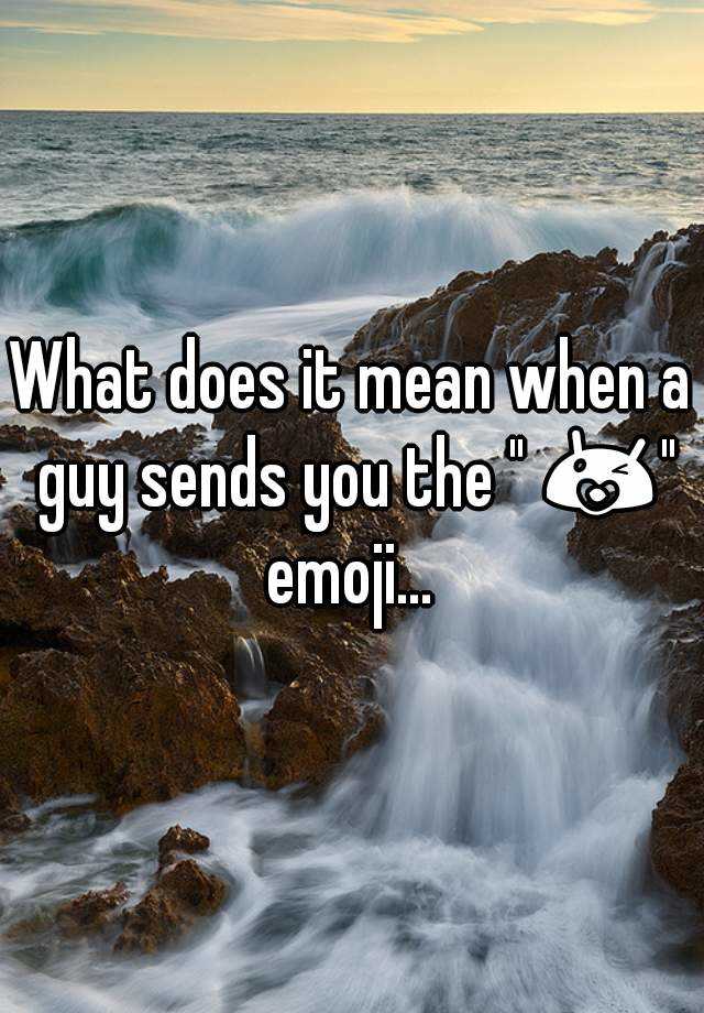 what-does-it-mean-when-a-guy-sends-you-the-emoji