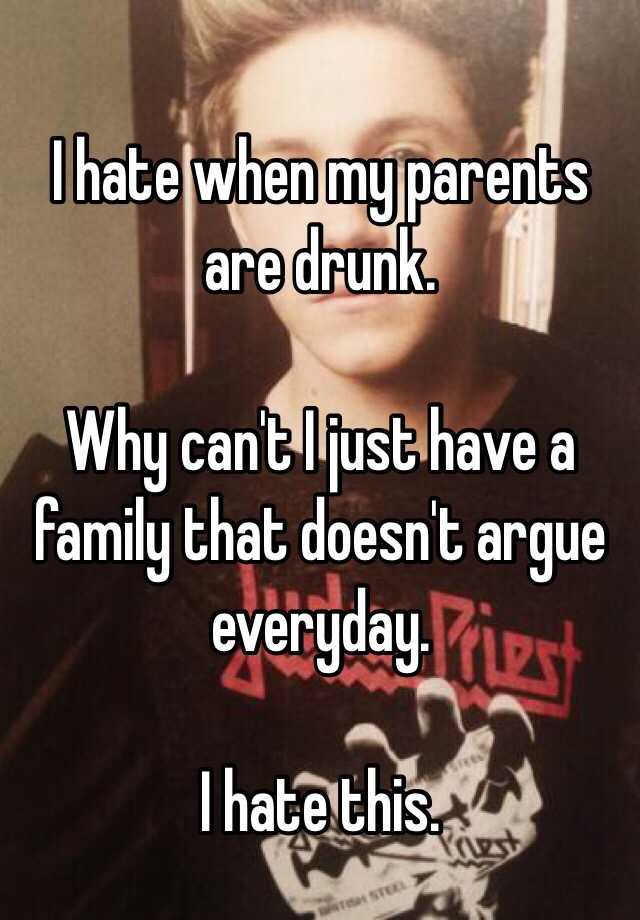 i-hate-when-my-parents-are-drunk-why-can-t-i-just-have-a-family-that