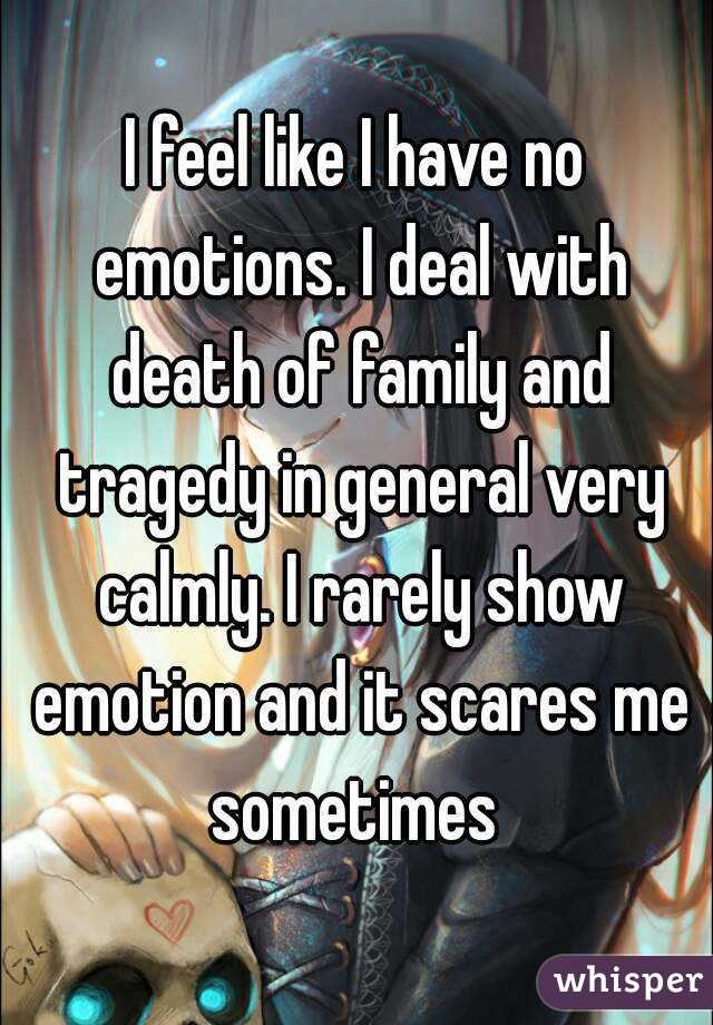 i-feel-like-i-have-no-emotions-i-deal-with-death-of-family-and-tragedy