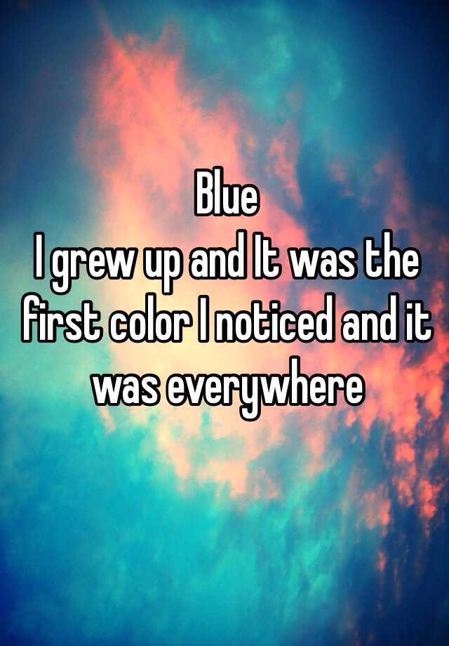 blue-i-grew-up-and-it-was-the-first-color-i-noticed-and-it-was-everywhere