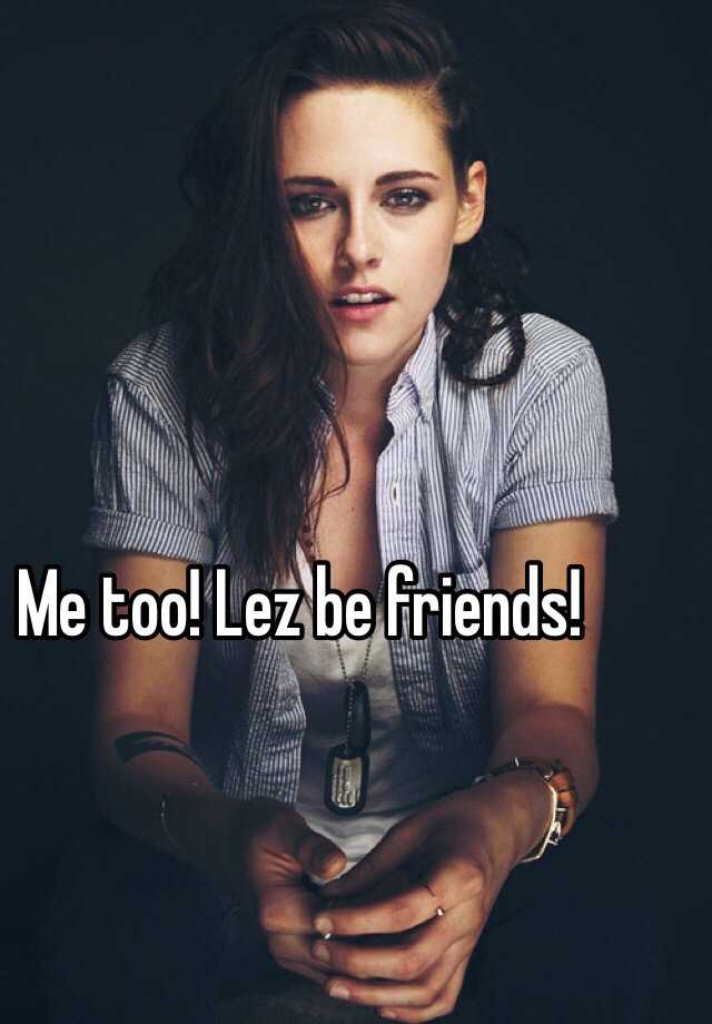 Me Too Lez Be Friends 