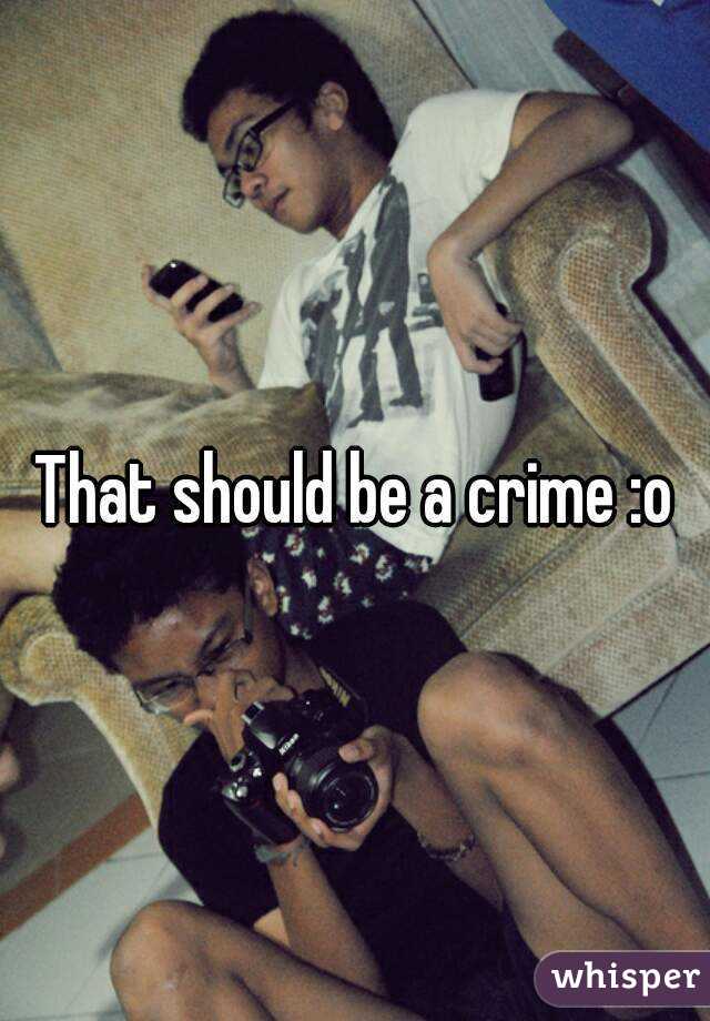 That should be a crime :o