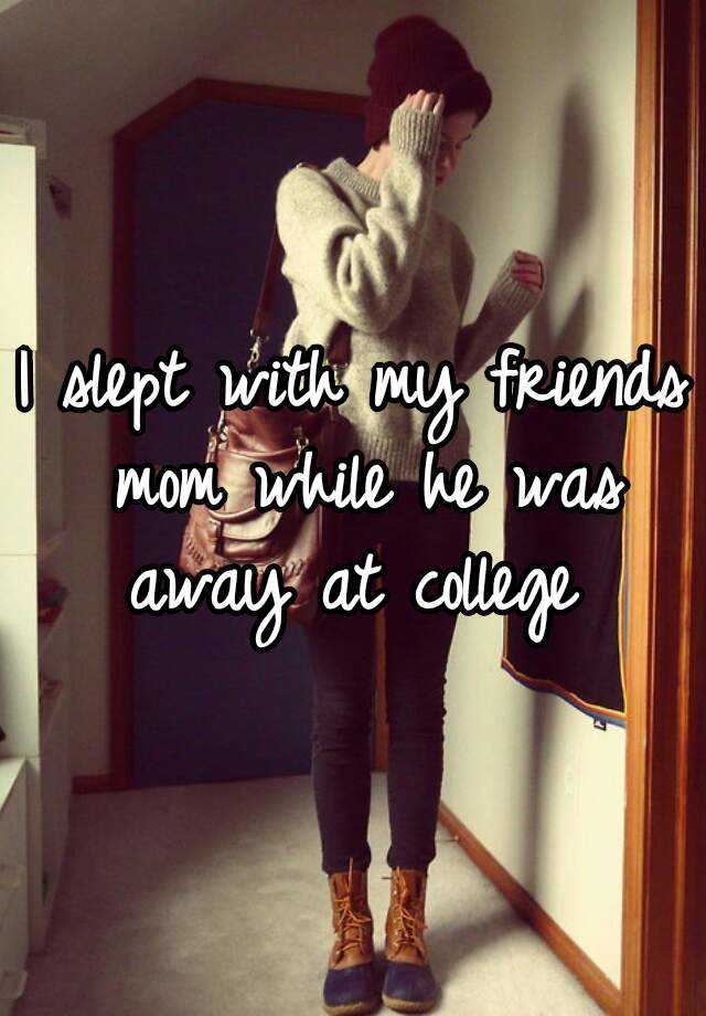 I Slept With My Friends Mom While He Was Away At College