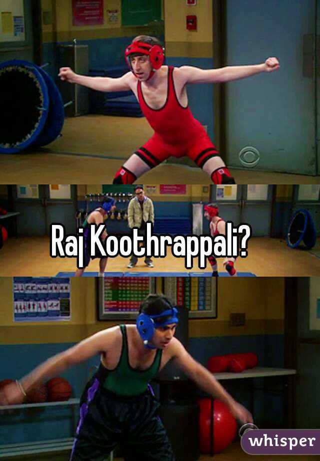 Raj Koothrappali?


