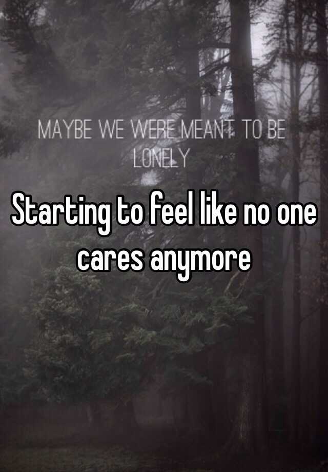 starting-to-feel-like-no-one-cares-anymore