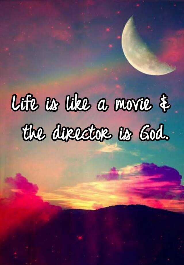 life-is-like-a-movie-the-director-is-god