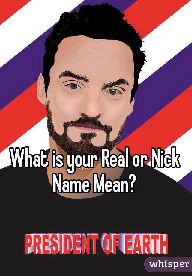 what-is-your-real-or-nick-name-mean