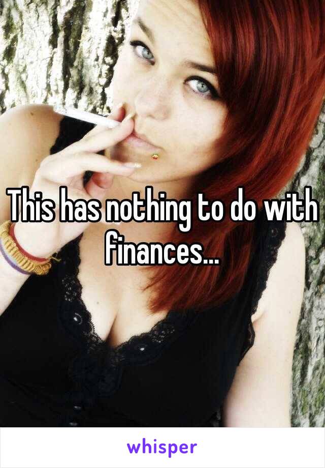 This has nothing to do with finances...