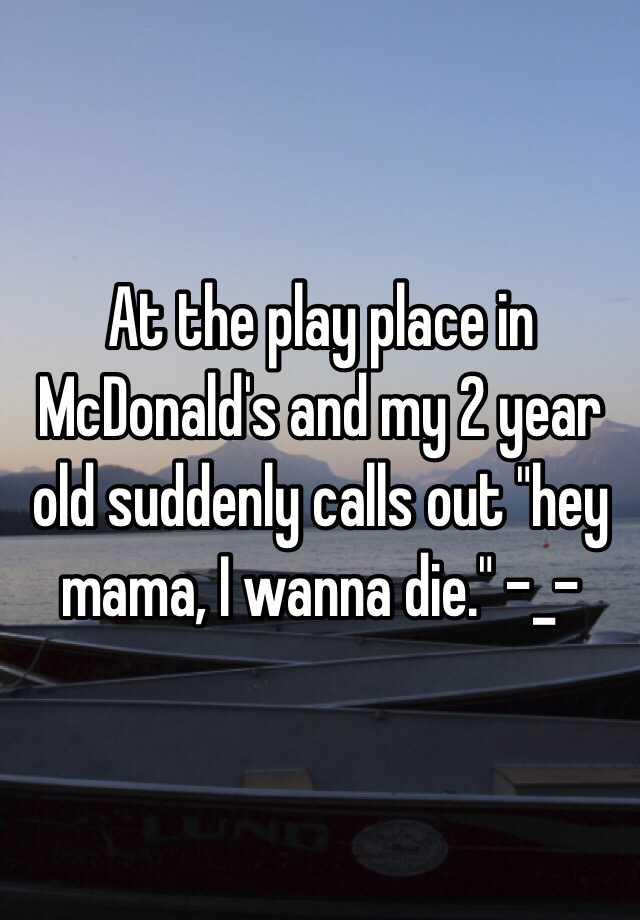 at-the-play-place-in-mcdonald-s-and-my-2-year-old-suddenly-calls-out