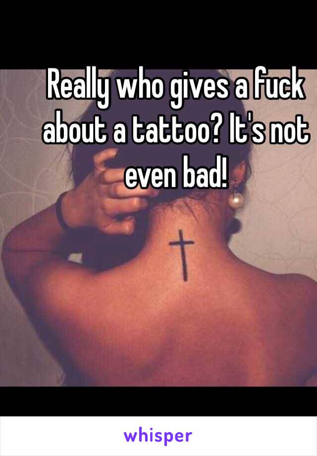 Really who gives a fuck about a tattoo? It's not even bad! 
