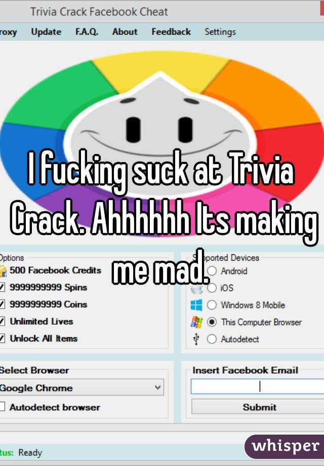 I fucking suck at Trivia Crack. Ahhhhhh Its making me mad. 