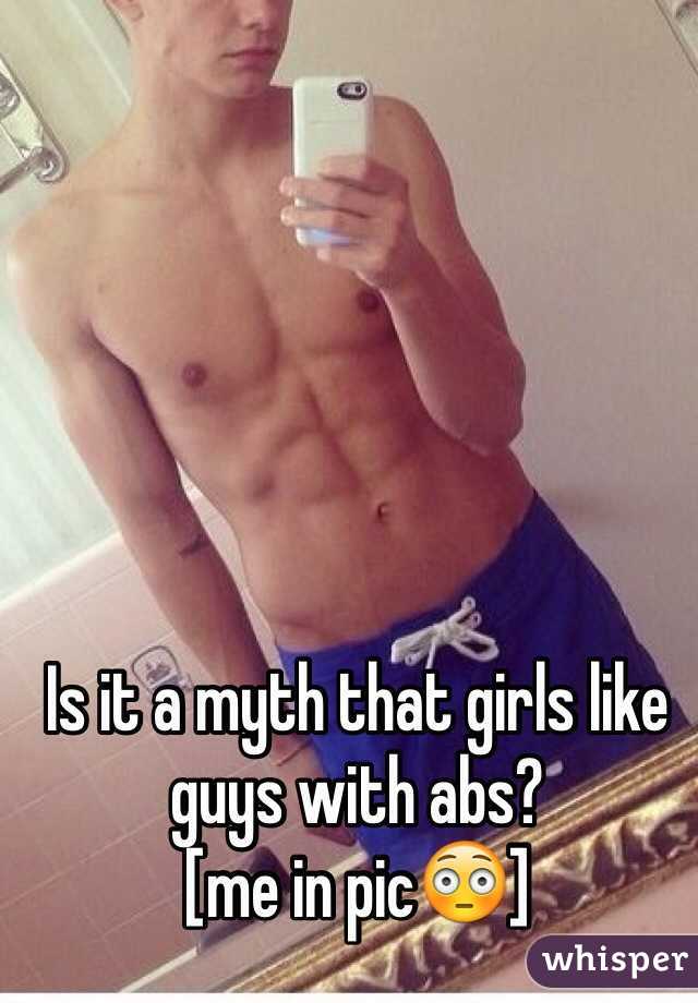 Is it a myth that girls like guys with abs?
[me in pic😳]