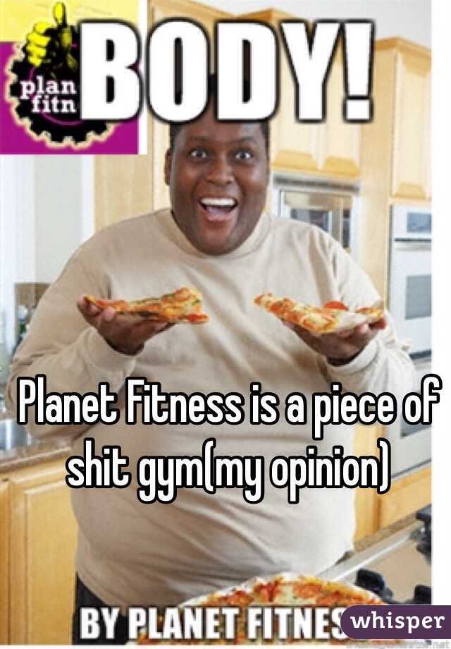 Planet Fitness is a piece of shit gym(my opinion)