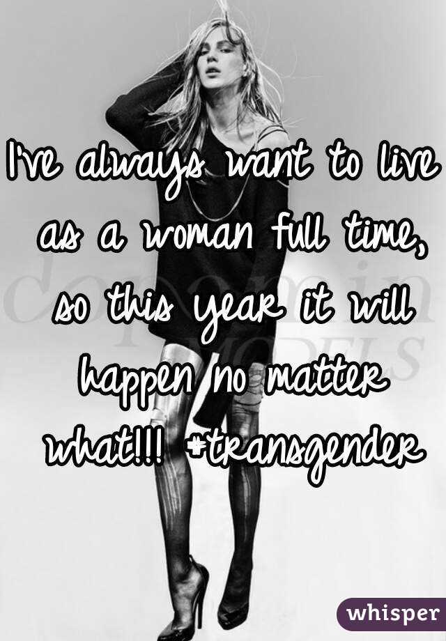 I've always want to live as a woman full time, so this year it will happen no matter what!!! #transgender