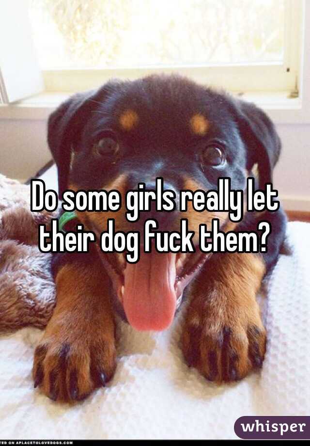 Do some girls really let their dog fuck them?