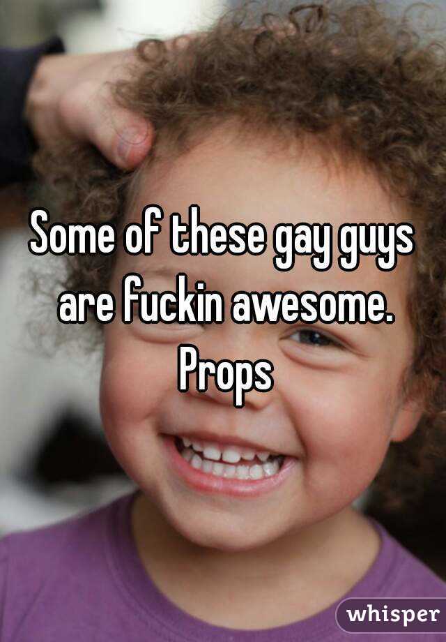 Some of these gay guys are fuckin awesome. Props