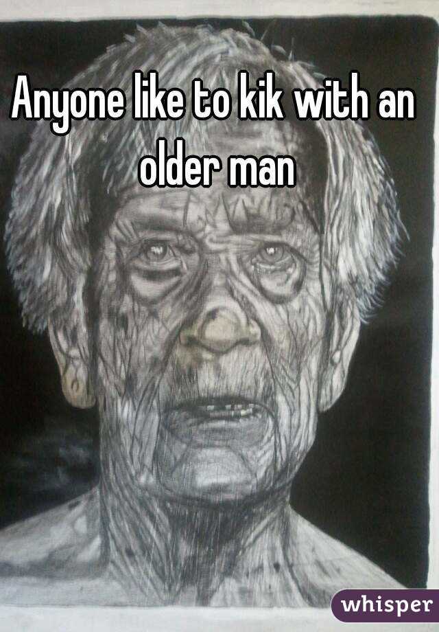 Anyone like to kik with an older man