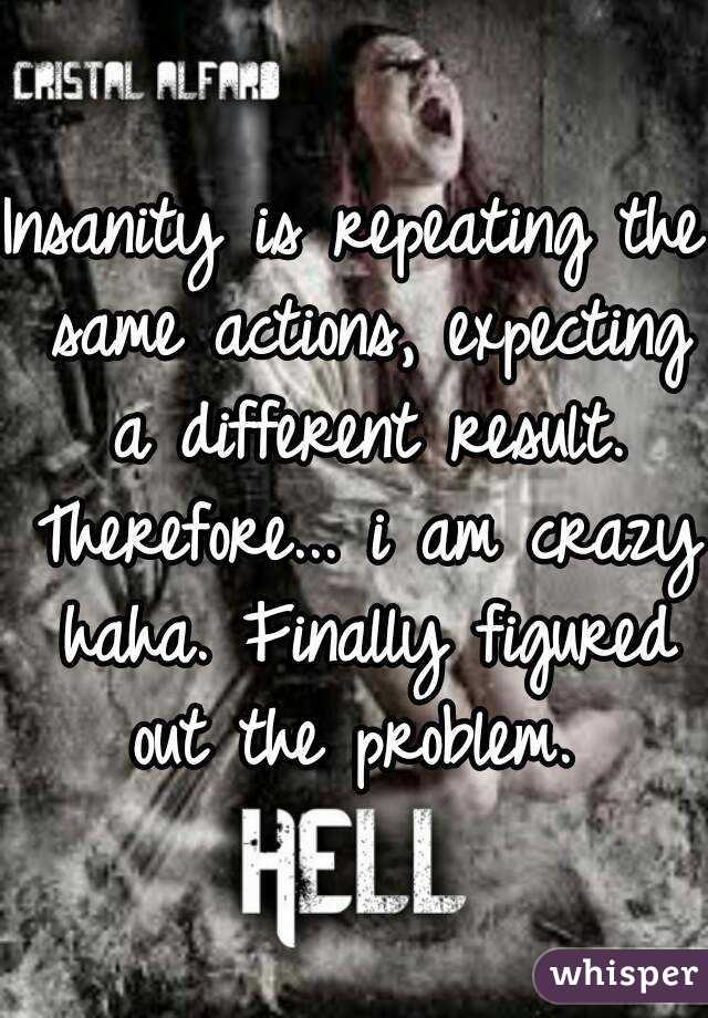 Insanity is repeating the same actions, expecting a different result. Therefore... i am crazy haha. Finally figured out the problem. 