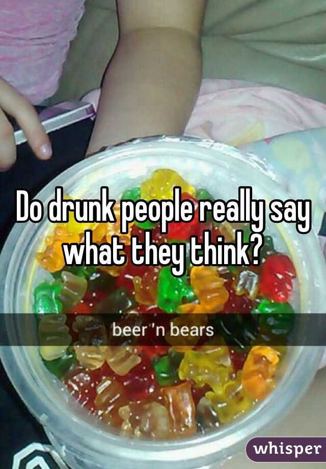 Do drunk people really say what they think?