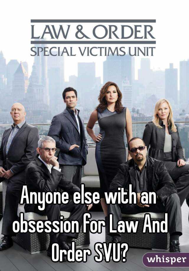 Anyone else with an obsession for Law And Order SVU?