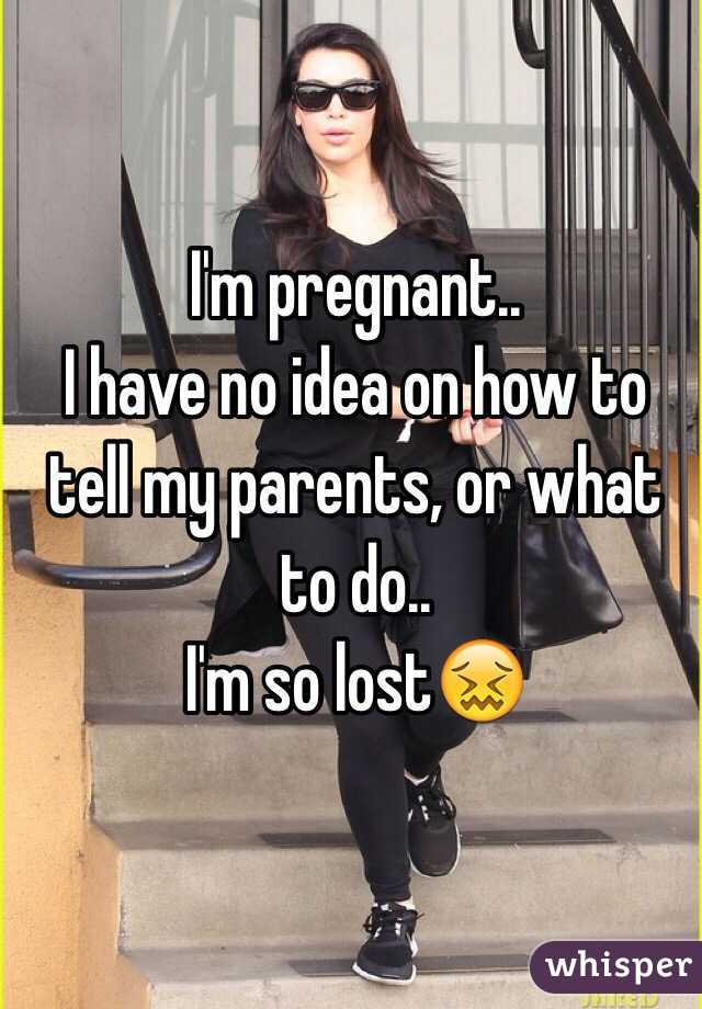 I'm pregnant..
I have no idea on how to tell my parents, or what to do..
I'm so lost😖