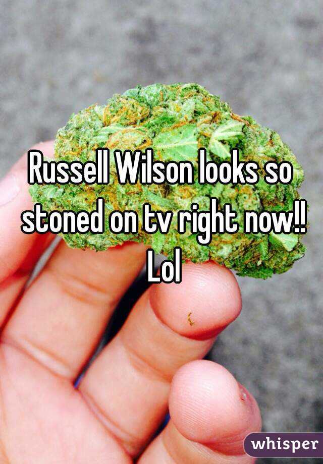 Russell Wilson looks so stoned on tv right now!! Lol