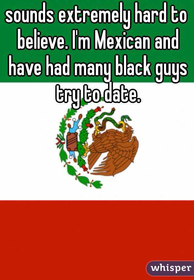 sounds extremely hard to believe. I'm Mexican and have had many black guys try to date.