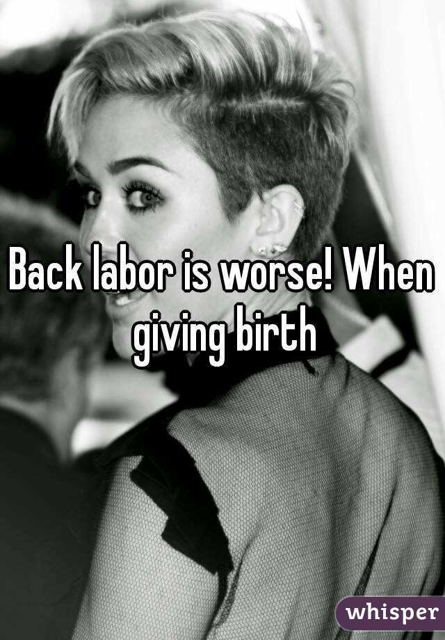 Back labor is worse! When giving birth