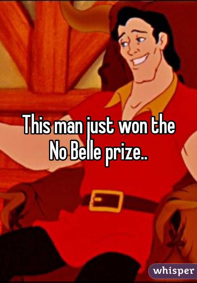 This man just won the 
No Belle prize..