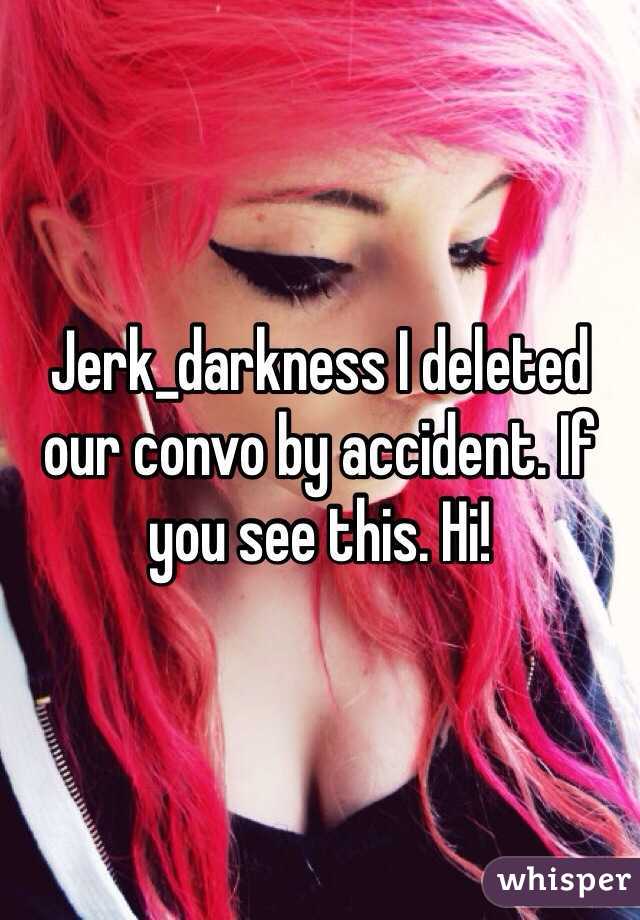 Jerk_darkness I deleted our convo by accident. If you see this. Hi! 