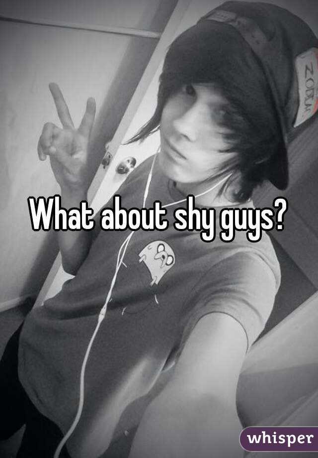What about shy guys?